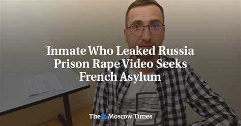 Inmate who leaked Russia prison rape video seeks French asylum